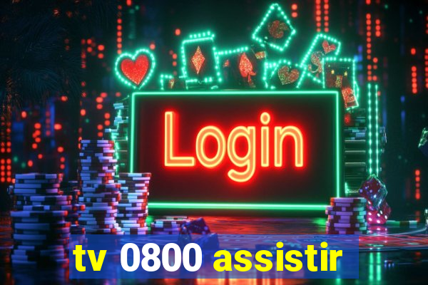 tv 0800 assistir